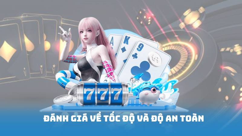 Đánh Giá về Tốc Độ và Độ An Toàn